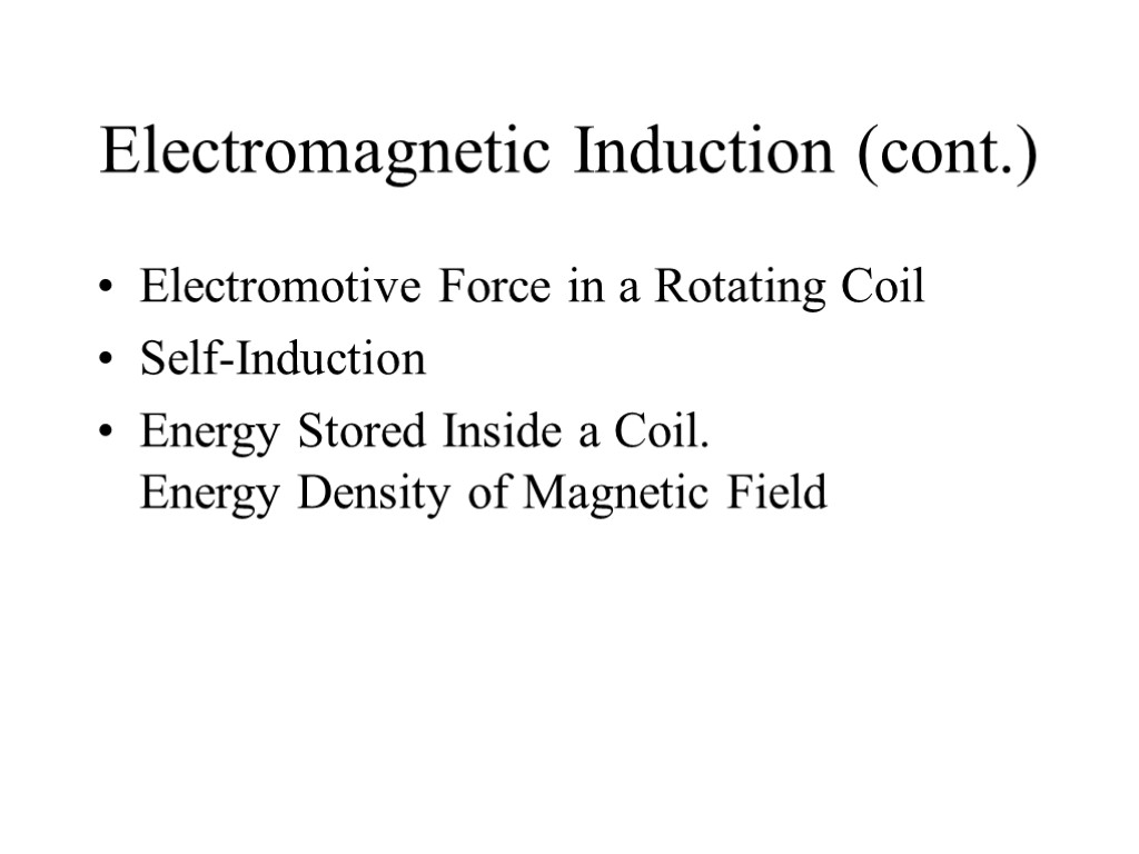 Electromagnetic Induction (cont.) Electromotive Force in a Rotating Coil Self-Induction Energy Stored Inside a